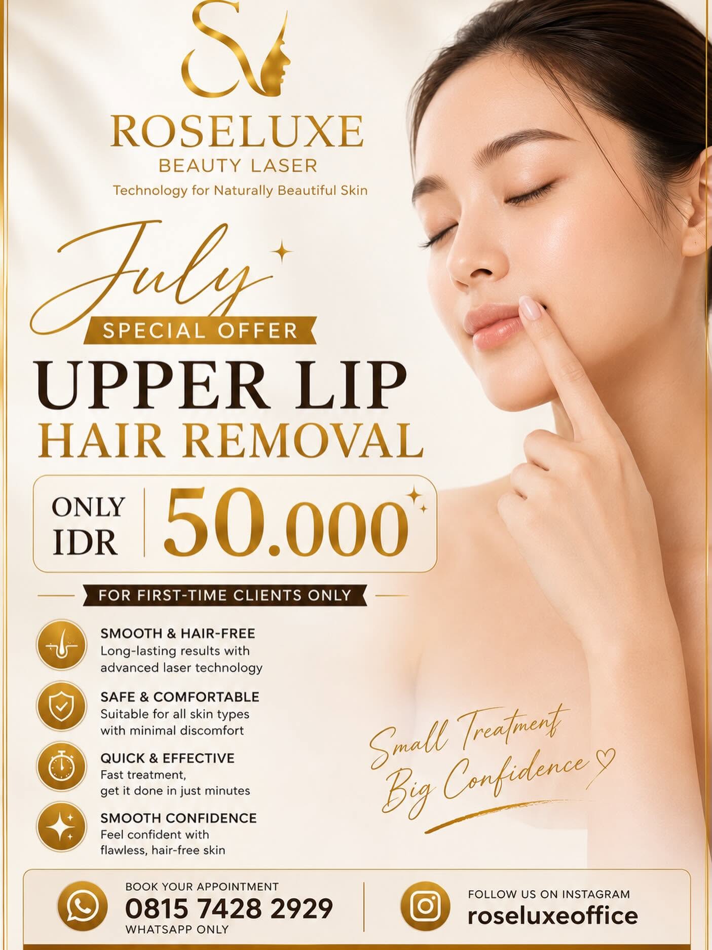 Hi Roseluxe! I would like the Upper Lip Hair Removal July promo (IDR 50,000).